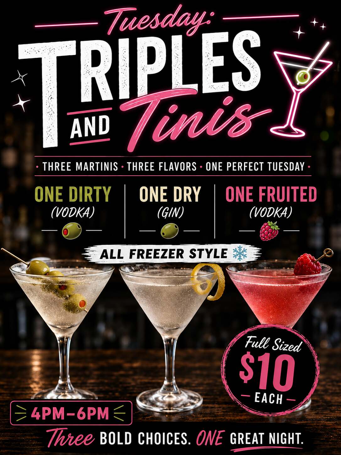 Tuesday: Triples and Tinis - $10 Freezer Style Martinis special from 4pm-6pm